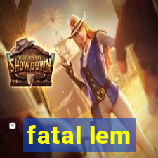 fatal lem